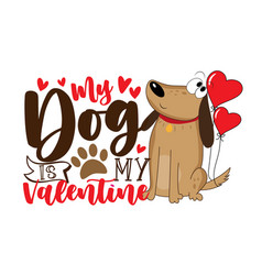 My Dog Is Valentine - Cute Cartoon