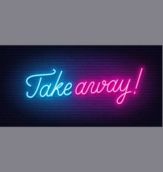 Take Away Neon Sign On Brick Wall Background