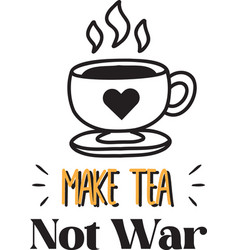 Make Tea Not War Lettering And Quote