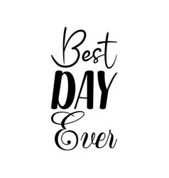 Best Day Ever Black Letter Quote