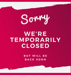 Sorry Were Temporarily Closed Will Be Back Soon