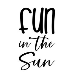 Fun In The Sun Black Letter Quote