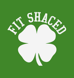 Fit Shaced Funny Irish Drinking St Patricks Day Sh