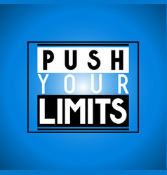 Push Your Limits - Inspirational Quote