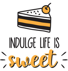 Indulge Life Is Sweet Lettering And Quote