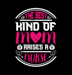 Best Kind Mom Raises A Nurse -nurse T Shirt