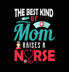 Best Kind Mom Raises A Nurse