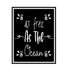 As Free The Ocean Quote Letter