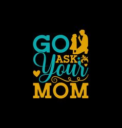 Go Ask Your Mom