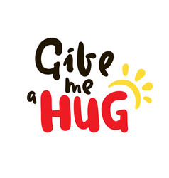 Give Me A Hug - Inspire Motivational Quote