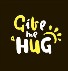 Give Me A Hug - Inspire Motivational Quote