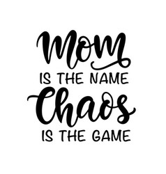 Mom Is Name Chaos Is Game