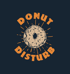 T Shirt Design Donut Disturb With Doughnut