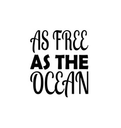 As Free The Ocean Black Letters Quote