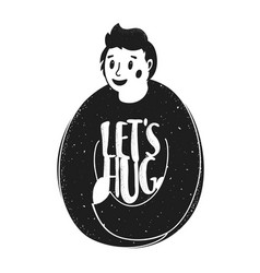 With Young Man And Lettering Quote - Lets Hug