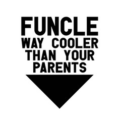 Funcle Way Cooler Than Your Parents