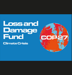 Loss And Damage Fund Approved At Cop27 To Pay