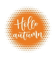 hello autumn hand written inscription vector image vector image