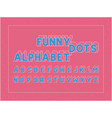 funny dots bold font alphabet vector image