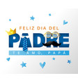 feliz dia del padre te amo papa card with crown vector image vector image