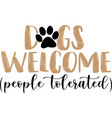 dogs welcome people tolerated outlined text art vector image