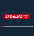 background screen saver on breaking news breaking vector image vector image