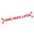 Come Back Later Rubber Stamp Royalty Free Vector Image