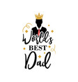world best dad quote lettering typography vector image vector image