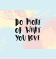 do more of what you love poster quote vector image