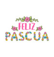 feliz pascua colorful flower lettering happy vector image vector image