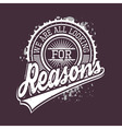 we are all looking for reasons t-shirt typography vector image vector image