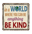 in a world where you can be anything be kind vector image