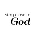 christian poster design - stay close to god vector image vector image