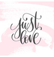 just love - hand lettering inscription text vector image