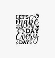 lets make earth day every day vector image vector image