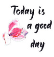 today is a good day vector image vector image