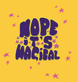hope its magical vector image