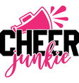 cheer junkie on white background vector image
