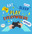 eat sleep play everywhere gamepad concept vector image