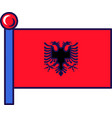 albania country nation flag on flagstaff vector image vector image