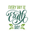 every day is earth day hand lettering vector image
