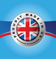 proudly made in uk sign badge vector image vector image