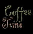 hand drawn chalk lettering coffee time vector image