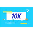 10k or 10000 followers in design banner vector image vector image