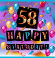 happy birthday 58 years anniversary vector image