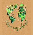i love my planet green paper cut plant leaf world vector image vector image