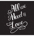 all we need is love with hand lettering vector image vector image