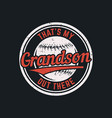 t shirt design thats my grandson out vector image