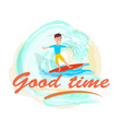 good time poster surfing sport activity and boy vector image