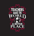 teachers quotes and slogan good for tee vector image